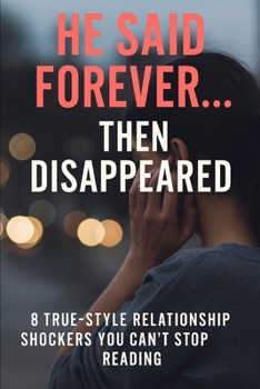Paperback He Said Forever Then Disappearead: 8 True-Style Relationship Shockers You Can't Stop Reading Book