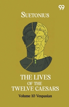 Paperback The Lives Of The Twelve Caesars: Volume 10 Vespasian Book