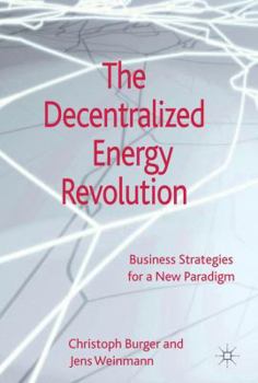 Hardcover The Decentralized Energy Revolution: Business Strategies for a New Paradigm Book