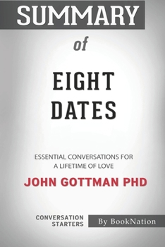 Paperback Summary of Eight Dates: Essential Conversations for a Lifetime of Love: Conversation Starters Book