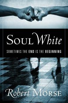Paperback Soul White: Sometimes the End is the Beginning Book