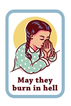 Paperback Girl Pray: May They Burn in Hell Journal Note book 120 page: May They Burn in Hell Book