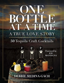 Hardcover One Bottle at a Time: A True Love Story; 50 Tequila Craft Cocktails Book