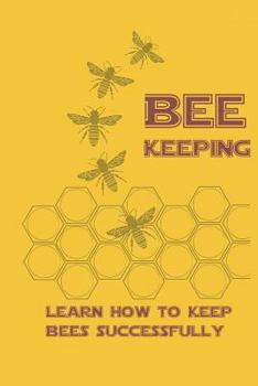 Paperback Beekeeping Learn How to Keep Bees Successfull Book