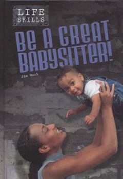 Hardcover Be a Great Babysitter! (Life Skills) Book