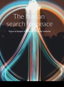 The peace search: The voices of despair and hope through the centuries