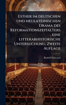 Hardcover Esther im deutschen und neulateinischen Drama des Reformationszeitalters, eine litterarhistorische Untersuchung, Zweite Auflage [German] Book
