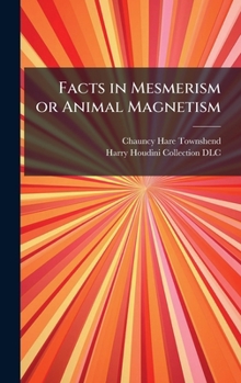 Hardcover Facts in Mesmerism or Animal Magnetism Book