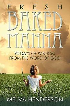 Paperback Fresh Baked Manna: 90 Days of Wisdom from the Word of God Book