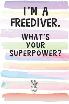 Paperback I'm a Freediver. What's Your Superpower?: Blank Lined Notebook Journal Gift for Scuba Diver, PADI Instructor Friend, Coworker, Boss Book