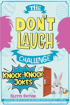 Paperback The Don't Laugh Challenge - Knock-Knock Jokes Easter Edition: An Interactive Game Book of Easter Jokes and Scenarios for Boys and Girls Ages 6-12 Year Book