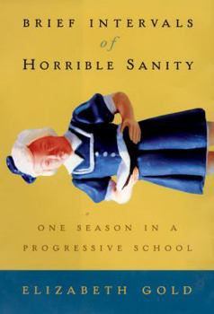 Hardcover Brief Intervals of Horrible Sanity: One Season in a Progressive School Book