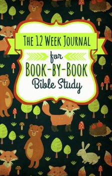 Paperback The 12 Week Journal for Book-By-Book Bible Study: A Workbook for Understanding Biblical Places, People, History, and Culture Book