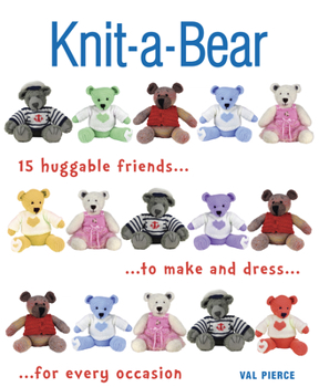 Paperback Knit-A-Bear: 15 Huggable Friends to Make and Dress for Every Occasion Book