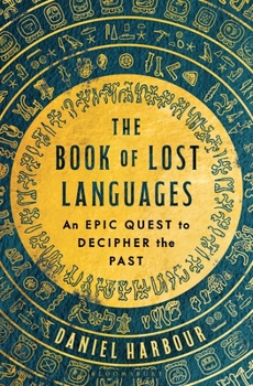 Hardcover The Book of Lost Languages: An Epic Quest to Decipher the Past Book