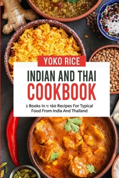 Paperback Indian And Thai Cookbook: 2 Books In 1: 160 Recipes For Typical Food From India And Thailand Book