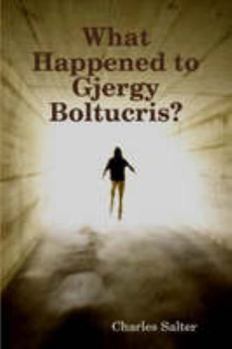 Paperback What Happened to Gjergy Boltucris? Book