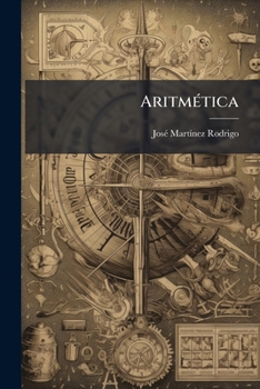 Aritmetica: Definiciones Mas Indispensables y Teoria de Sus Principales Operaciones, Con El Correspondiente Numero de Problemas YA