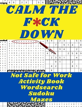 Paperback Calm the F*ck Down!: Not Safe for Work Activity Book Wordsearch Sudoku Mazes Book