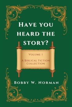 Paperback Have You Heard the Story?: Volume One- A Biblical Fiction Collection Book