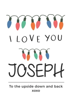 Paperback i love you Joseph to the upside down and back Notebook, Valentines Day Anniversary Gift Ideas For Joseph Name Gift Idea Notebook: Lined Notebook / Jou Book