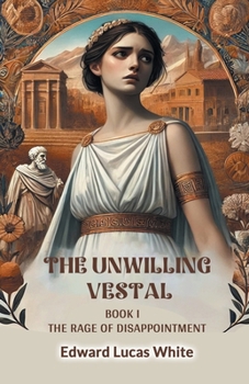 Paperback The Unwilling Vestal Book I The Rage Of Disappointment Book
