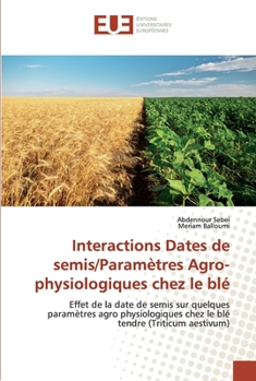 Interactions Dates de semis/Paramètres Agro-physiologiques chez le blé: Effet de la date de semis sur quelques paramètres agro physiologiques chez le blé tendre (Triticum aestivum)