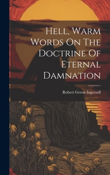 Hardcover Hell, Warm Words On The Doctrine Of Eternal Damnation Book