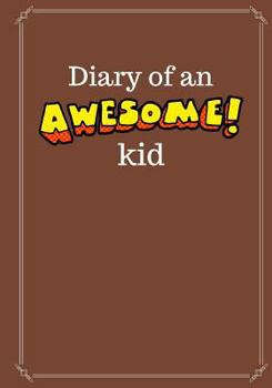 Paperback Diary of an Awesome Kid (Children's Journal): 100 Pages Lined, Chocolate Cake - Creative Journal, Notebook, Diary (7 x 10 inches) Book