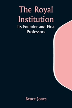 Paperback The Royal Institution: Its Founder and First Professors Book