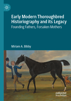 Early Modern Thoroughbred Historiography and its Legacy: Founding Fathers, Forsaken Mothers
