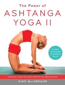 Paperback The Power of Ashtanga Yoga II: The Intermediate Series: A Practice to Open Your Heart and Purify Your Body and Mind Book