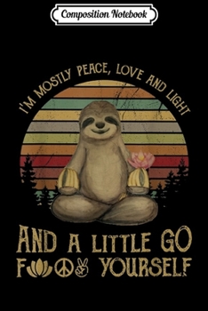 Composition Notebook: I'm Mostly Peace Love And Light Yoga Funny Sloth  Journal/Notebook Blank Lined Ruled 6x9 100 Pages