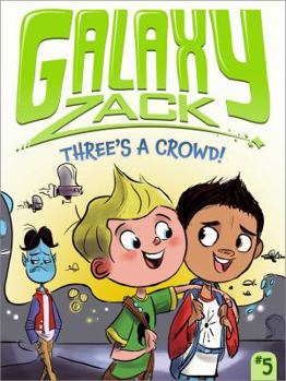 Three's a Crowd! - Book #5 of the Galaxy Zack