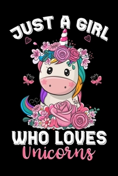 Paperback Just a Girl Who Loves Unicorns: A Super Cute Floral Unicorn journal or dairy - Unicorn lovers gift for girls - Note Taking And Jotting Down Ideas, Gif Book