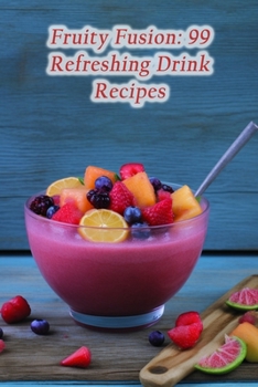 Paperback Fruity Fusion: 99 Refreshing Drink Recipes Book