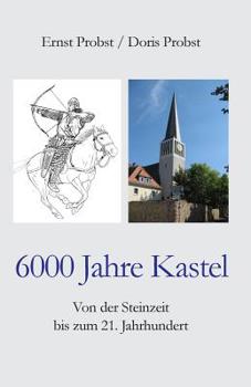 Paperback 6000 Jahre Kastel: Von der Steinzeit bis zum 21. Jahrhundert [German] Book