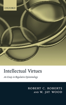 Hardcover Intellectual Virtues: An Essay in Regulative Epistemology Book