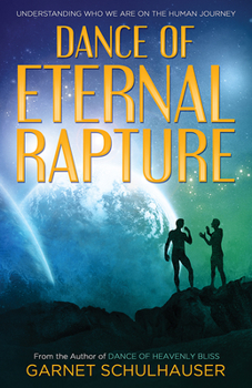 Paperback Dance of the Eternal Rapture: Understanding Who We Are on the Human Journey Book