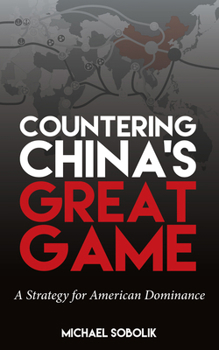 Hardcover Countering China's Great Game: A Strategy for American Dominance Book