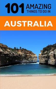 Paperback 101 Amazing Thing to Do in Australia: Australia Travel Guide Book