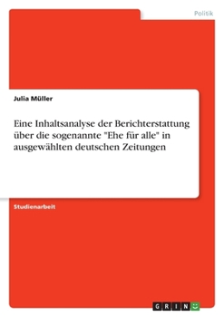 Paperback Eine Inhaltsanalyse der Berichterstattung über die sogenannte Ehe für alle in ausgewählten deutschen Zeitungen [German] Book