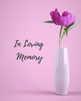 In Loving Memory: Funeral Guest Book, Memorial Guest Book, Registration Book, Condolence Book, Celebration Of Life Remembrance Book, Contemporary Matte Finish, Paperback