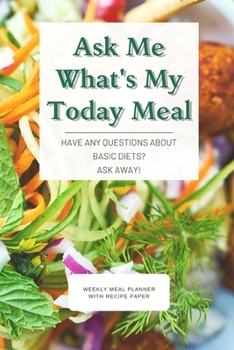 Paperback Ask Me What's My Today Meal: Track And Plan Your Meals Weekly Using 52 Weeks Meal Planner And Recipe Template Paper, Plan To Eat Healthy And Plan A Book