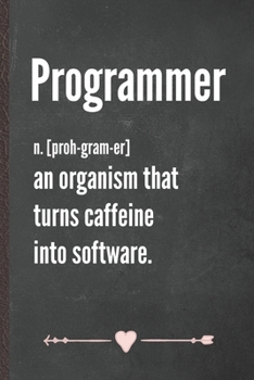 Paperback Programmer an Organism That Turns Caffeine into Software: Funny Lined Notebook Journal For Computer Programmer It Engineering Geek, Unique Special Ins Book