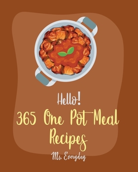 Hello! 365 One Pot Meal Recipes: Best One Pot Meal Cookbook Ever For Beginners [Iron Skillet Recipe, Chicken Breast Recipe, Vegetarian Curry Cookbook, Thai Curry Recipe, Chicken Thigh Recipe] [Book 1]