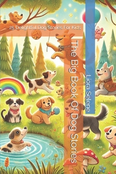 The Big Book Of Dog Stories: 25 Delightful Dog Stories For Kids