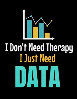I Don't Need Therapy I Just Need Data: Daily Planner 2020 | Gift For Computer Data Science Related People.