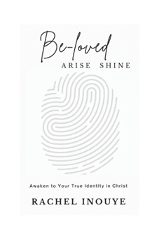 Paperback Be - Loved Arise Shine: Once You Awaken to Your True Identity in Christ - Game Over Book