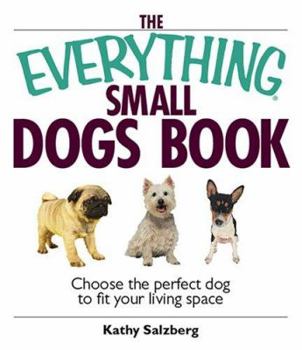 Paperback The Everything Small Dogs Book: Choose the Perfect Dog to Fit Your Living Space Book